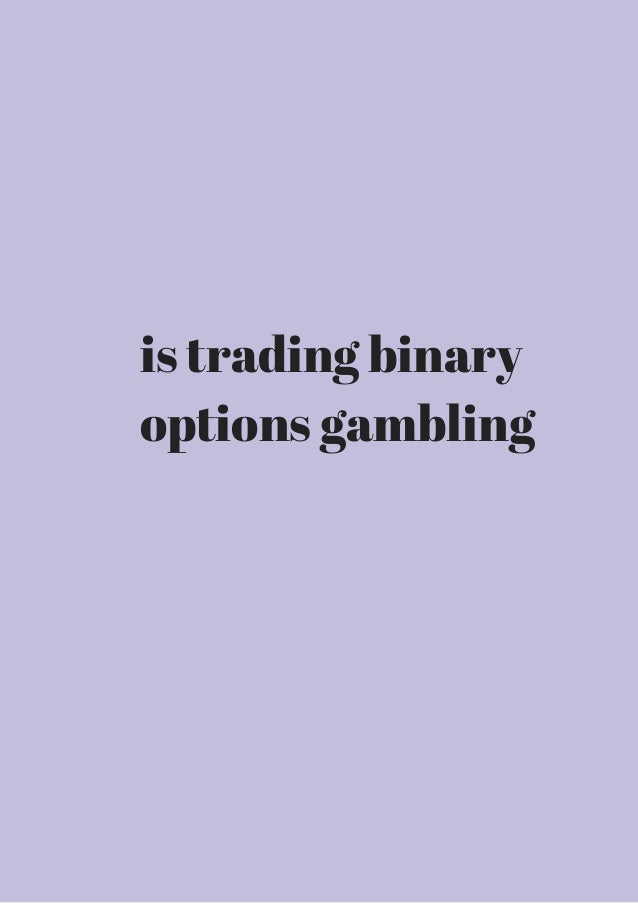 Binary options is gambling