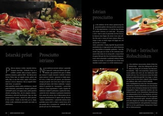 Istrian 		
prosciutto

I

n the tradition of the Istrian gastronomy the
prosciutto (pršut) is the top and the measure for
all the exquisiteness. It is cut by long, delicate

and careful incisions, so a joke says - like playing
a violin. Fete or cuts of prosciutto are first smaller,
to become ever bigger, the colour turns ever redder, the smell is more and more intense. There is a
usage in Istria: as much longer and bigger cut, and
not too thin is a must.
Istrian prosciutto is highly regarded by gourmands
worldwide due in large part to our strict adherence
to a long tradition of respectful production - from the

Istarski pršut

P

careful way pigs are raised, to the elaborate treat-

Prosciutto 		
istriano

ment of the meat, to its curing with a unique blend
of spices that give the ham its distinctive fragrance.
Since Istrian prosciutto is produced without nitrites,

Pršut - Istrischer
Rohschinken

nitrates or smoke, it is considered one of the most
healthful cured meats in all of the Mediterranean.

è l’apice ed il metro per definire ogni preli-

I

batezza, ogni peccato della gola. Si affetta

immer größer und mehr rot, der betörende Duft

per mezzo di lunghe, delicate e attente incisioni;

breitet sich aus. Hier und dort eine Faser des Fetts

n der Tradition istrianischer Küche bildet der
Rohschinken - Pršut den Höhepunkt und das

pažljivim rezovima, pošalica kaže - kao kad se svira

N

violina. Šnite, fete, su najprije manje, potom sve

come suonare il violino - proclama un detto locale.

bedeutet zusätzliche Qualität. Eine Regel in Istrien

veće, boja se sve više crveni, opojni miris plijeni.

All’inizio, le fette sono più piccole, per diventare

ist: das Muss ist eine wenn möglich umso längere

Uzanca u Istri je: obavezna i što je moguće duža i

sempre più grandi, man mano che si taglia, di colore

und größere, aber nicht zu dünne Scheibe.

veća šnita i ne pretanka.

sempre più rosso, e dall’odore inebriante. Il proprio

Seine Prestigestellung unter den Feinschmeckern

Svoje prestižno mjesto među sladokuscima, istarski

status di prestigio tra i buongustai, il prosciutto

verdankt der istrische Rohschinken vor allem der Tat,

pršut zahvaljuje, prvenstveno, strogom poštivanju

istriano lo deve soprattutto al rigido rispetto dei

tradicijskih pravila: od uzgoja svinja, preko posebne

tradizionali metodi di produzione: a partire dall’alleva-

obrade svinjskog buta, sve do njegova sušenja i

mento dei maiali, attraverso la particolare lavorazione

jedinstvene začinske kombinacije, koja mu daje

della coscia del maiale, fino all’affumicatura ed alla

prepoznatljivu aromu. Istarski se pršut proizvo-

singolare combinazione di spezie che gli donano

di bez nitrita i nitrata te bez dima pa se, stoga,

l’aroma inconfondibile. Il prosciutto istriano viene

ubraja među najzdravije proizvode ove vrste na

prodotto senza nitriti e nitrati e senza fumo, ed è

Mediteranu.

per questo che si annovera tra i prodotti del suo

ršut je statusni simbol istarske kužine.
Njegova kvaliteta i kakvoća kriju se u
slatkoći, mekoći. Reže se dugim, nježnim

ella tradizione culinaria istriana il prosciutto

dass bei seiner Erzeugung strenge von der Tradition
vorgegebene Regeln eingehalten werden: von der
Schweinezucht, einer besonderen Verarbeitung
der Schweinekeule bis hin zum Trocknen und einer
einzigartigen Gewürzkombination, die das typische
Aroma und Geschmack ergibt. Istrischer Schinken
wird ohne Zugabe von Nitriten oder Nitraten erzeugt
und selbstverständlich nicht geräuchert, deswegen
zählt er zu den gesündesten Erzeugnissen dieser

genere più sani del Mediterraneo.

20

ISTRA GOURMET 2013

Maß aller Dinge, für alle Sünden des Gaumens.

Die Scheiben - “fete“ sind zuerst klein, werden dann

Art im Mittelmeerraum.

www.istra.com

www.istra.com

ISTRA GOURMET 2013

21

 