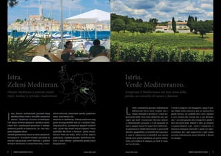Istra.
Zeleni Mediteran.

Istria.
Verde Mediterraneo.

Okusite Mediteran u pravom smislu
riječi, iznikao iz prirode i maštovitosti

Assaporate il Mediterraneo nel vero senso della
parola, un connubio di natura e fantasia

stra, čudesni mediteranski poluotok kojeg

tičnim začinima, sezonskom povrću, plodovima

okružuje bistro more, s turistički razvijenom

mora, maslinovom ulju…

L

gicamente verde, dalle cime abitate dei suoi colli

e nella natura che incanta con la sua bellezza,

obalom i čarobnom zelenom unutrašnjosti,

Pozivnica na istraživanje i kušanje vrijednosti ovog

regala agli occhi innumerevoli bellezze naturali

con il suo vivo passato che emerge dalla pietra e

nudi brojne kulturno-povijesne i prirodne zname-

plavo-zelenog utočišta krije se u osmijehu istar-

e indimenticabili panorami e in sé nasconde un

dalle zolle della terra. Arrivati in Istria, gli orizzonti

nitosti kao i nezaboravne panorame iz srednjo-

skog domaćina, proizvodima njegovih vrijednih

vero e proprio tesoro di sapori della tradizione.

si aprono davanti a voi, i sensi si risvegliano, la

vjekovnih gradića na brežuljcima. No, Istra krije i

ruku i prirodi koja zavodi svojom ljepotom i živom

La gastronomia riflette fedelmente le peculiarità

tensione scompare lasciando il posto alla spen-

pravo bogatsvo okusa.

prošlošću što izvire iz kamena i grude zemlje.

storiche, geografiche e climatiche della penisola,

sieratezza. Qui, ogni esperienza e ogni nuova

Istarska gastronomija vjeran je odraz povijesnih,

Jednom kada ste ovdje, vidici se šire, osjetila

in essa si intrecciano le tipicità di una cucina

amicizia diventeranno valori destinati a durare

zemljopisnih i klimatskih značajki poluotoka te

produbljuju, napetost popušta, bezbrižnost obu-

basata sulle piante spontanee, su quelle aroma-

nel tempo….

rezultat ispreplitanja raznih tradicija s pučkom

zima, a nova iskustva i prijateljstva postaju trajne

tiche, sulla verdura di stagione, sui frutti di mare,

kuhinjom baziranom na samoniklom bilju, aroma-

dragocjenosti…

sull’olio d’oliva…

I

4

ISTRA GOURMET 2013

www.istra.com

’Istria, meravigliosa penisola mediterranea

L’invito a scoprire e ad assaggiare i pregi di que-

abbracciata da un mare limpido, con il

sto rifugio verde-azzurro si cela nel sorriso della

litorale dedicato al turismo e il cuore ma-

gente istriana, nei prodotti delle mani operose

www.istra.com

ISTRA GOURMET 2013

5

 