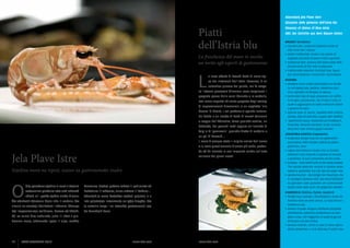 Abecedarij jela Plave Istre
Glossario delle pietanze dell’Istria blu

Piatti 	
dell’Istria blu
La freschezza del mare in tavola:
un invito agli esperti di gastronomia

L

a ricca offerta di freschi frutti di mare tipica dei ristoranti dell’Istria litoranea, è un
autentico piacere del palato, ma fa sorge-

re l’eterno piacevole dilemma: cosa scegliere? Il
pregiato pesce dalle carni bianche o le sardelle,
non meno saporite nè meno pregiate; degli scampi
di impressionanti dimensioni, o un sughetto ‘alla
buzara’ di bivalvi, il cui profumo si spande lontano.
Un brodo o un risotto di frutti di mare? Calamari
o seppie dell’Adriatico, forse qualche ostrica, un
brodetto, dei granchi cotti oppure un’insalata di
folpi o di ‘granseola’, qualche filetto di sardella o
un po’ di baccalà…
Il mare è sempre stato il miglior amico dell’uomo
e in Istria quest’amicizia è ancor più salda, profonda ed ha lasciato la sua impronta anche nell’arte

Jela Plave Istre

culinaria dei giorni nostri.

Svježina mora na trpezi, izazov za gastronomske znalce

O

bilje ponuđene svježine iz mora u brojnim

kamenice, brodet, pečene rakove ili pak salate od

restoranima priobalne Istre nudi vrhunski

hobotnica ili rakovica, slane srdone ili bakalar…

užitak, ali i potiče vječitu slatku dilemu:

Oduvijek je more čovjekov najbolji prijatelj, a u

Što odabrati? Cijenjenu bijelu ribu ili sardele, što

Istri prijateljuju intenzivnije no igdje drugdje, što

nimalo ne zaostaju kvalitetom i okusom, škampe

je ostavilo traga i na istarskoj gastronomiji sve

koji impresioniraju veličinom, buzare od školjki,

do današnjih dana.

dovima mora, jadranske lignje ili sipe, možda

ISTRA GOURMET 2013

www.istra.com

ABC der Gerichte aus dem Blauen Istrien
BrOdet (brodetto)
•	narodno jelo, svojevrsni pikantni umak od
više vrsta riba i rakova.
•	piatto tradizionale, ovvero una specie di
sughetto piccante di pesce misto e granchi.
•	traditional dish, savoury fish stew made with
several kinds of fish and crustaceans.
•	traditioneller pikanter Fischtopf bzw. Sauce
aus verschiedenen Fischsorten und Krebsen.
Buzara
•	posebna vrsta umaka pripravljena na temeljcu od bijelog luka, peršina, maslinova ulja i
vina, najčešće od školjaka ili rakova.
•	particolare tipo di sugo preparato con soffritto di aglio, prezzemolo, olio d’oliva e vino, al
quale si aggiungono di solito molluschi bivalvi
o granchi di mare.
•	special type of sauce, sautéed with onions,
parsley, olive oil and wine, usually with shellfish.
•	 spezifische Sauce, basierend auf Knoblauch,
Petersilie, Olivenöl und Wein, in der zumeist
Muscheln oder Krebse gegart werden.
Jakovska kapica (Capesanta)
•	Kraljevska školjka koja živi na pjeskovitim
područjima. Mišić školjke odličan je pečen,
gratiniran, sirov.
•	regina dei molluschi bivalvi, vive su fondali
sabbiosi. Il suo muscolo è squisito se arrosto
o gratinato. Si può consumare anche crudo.
•	Scallops - royal shell found on the sandy seabed.
The central adductor muscle is tastiest when
baked or gratinéed, but can also be eaten raw.
•	Jakobsmuschel - die Königin der Muscheln, die
in sandigen Gebieten lebt. Das Muschelfleisch
ist gebraten oder gratiniert am schmackhaftesten; kann aber auch roh gegessen werden.
Kamenica (Ostrica, Oyster, Austern)
•	Školjka koju nazivaju i afrodizijakom, prava delikatesa kada se jede sirova, uz kap limuna i
maslinova ulja.
•	bivalvo al quale vengono attribuite proprietà
afrodisiache; autentica prelibatezza se mangiata cruda, con l’aggiunta di qualche goccia
di limone e di olio d’oliva.
•	bivalve mollusk, which is said to have aphrodisiac properties, a true delicacy if eaten raw

čiji se mirisi šire nadaleko, juhu ili rižot s plo-

10

Glossary of dishes of Blue Istria

www.istra.com

ISTRA GOURMET 2013

11

 