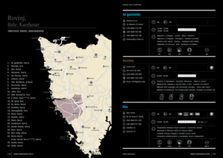 Rovigno, Valle, Canfanaro

Al gastaldo

Rovinj,

Bastone d.o.o.

Bale, Kanfanar

Iza kasarne 14, Rovinj

Rovigno, Valle, Canfanaro

+385 (0)98 224 707

+385 (0)52 814 109

60

70

11:00 - 15:00
18:00 - 01:00

1 2 3 4 5 6 7

+385 (0)52 814 109

Tagliatelle s jastogom - Divljač - Biftek s tartufima

bastone@pu.t-com.hr

Tagliatelle all’aragosta - Selvaggina - Bistecca al tartufo
Noodles with lobster - Venison - Beefsteak with truffles
Tagliatelle mit Hummer - Wild - Beefsteak mit Trüffeln

31

17

16

19

83

Bembo

1.	 Al gastaldo, Rovinj
2.	 Bembo, Bale

Siniša Rubil

3.	 Blu, Rovinj

30

60

San Zuian 26, Bale

4.	 Calisona, Rovinj

+385 (0)52 824 500

5.	 Da Mauro, Rovinj
6.	 Dream, Rovinj

+385 (0)91 528 5124

7.	 Dva baladura, Pilkovići

diana_rubil@yahoo.com

08:00 - 22:00

1 2 3 4 5 6 7

Pljukanci sa šparugama i domaćom kobasicom - Biftek na istarski
Pljukanci con asparagi e salsiccia fatta in casa - Bistecca alla istriana

8.	 Giannino, Rovinj

Pljukanci with asparagus and homemade sausages - Istrian style steak

9.	 Graciano, Rovinj

Pljukanci mit Wildspargel und hausgemachten Würsten, Beefsteak auf istrische Art

10.	 Istra, Bale
11.	 Kod Kancelira, Bale
12.	 L (Hotel Lone*****), Rovinj
13.	 La grisa Bale
14.	 La Perla, Rovinj

Blu

15.	 Masèra, Rovinj
16.	 Meneghetti, Bale
17.	 Miro, Rovinj

Lidia Fabris

18.	 Monte, Rovinj

Val de Lesso 9, Rovinj

19.	 Orca, Rovinj

+385 (0)52 811 265

20.	 Puntulina, Rovinj

+385 (0)52 811 265

21.	 Santa Croce, Rovinj

info@blu.hr

22.	 Toni, Rovinj

www.blu.hr

23.	 Veli Jože, Rovinj
24.	 Wine Vault		

50

24

10:00 - 01:00

1 2 3 4 5 6 7

XI, XII, I, II

Novigradske jakovljeve kapice umotane u tostiranom sezamu
Capesante di Cittanova avvolte nel sesamo tostato
Novigrad scallops wrapped in toasted sesame seeds
Novigrader Jakobsmuscheln in gerösteten Sesam eingewickelt

(Hotel Monte Mulini*****), Rovinj
25.	 Grota, Rovinj
26.	 Ulika, Rovinj

118

ISTRA GOURMET 2013

35

www.istra.com

www.istra.com

16,5

17

18

86,5

ISTRA GOURMET 2013

119

 