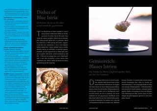 with a few drops of lemon juice and olive oil.
•	Gourmetmuschel mit aphrodisischer Aura wird besonders gerne roh, mit ein paar Tropfen
Zitrone und Olivenöl aus ihrer Schale geschlürft.
Rakovica (Granchio/granSeola / 	Spider
crab / Seespinne)
•	Rumena rakovica s morskog dna, posjeduje
vrlo malu količinu mesa pa je cijenjena kao
vrhunska delikatesa.
•	granchio rossastro, con polpa squisita, che
vive sui fondali marini. Ha pochissima carne
ed è apprezzatissimo.
•	this reddish crab with delicious meat, which
lives on the seabed. It has a small quantity
of meat and is highly prized as an ultimate
delicacy.
•	rote, am Meeresboden beheimatete
Riesenkrabbe mit wenig, aber köstlichem
Fleisch, das zuerst mühsam ausgelöst werden muss. Eine erstklassige Delikatesse.
Srdela (Sardina Pilchardus) 	
(Sardina / Pilchard / Sardelle)
•	Poznata zdrava plava riba Jadrana. Pripravlja
se svježa u ulju ili na žaru, usoljena, marinirana, konzervirana u ulju.
•	noto pesce azzurro dell’Adriatico.   Va preparata
appena pescata, fritta nell’olio o cotta alla piastra, in salamoia, marinata o conservata in olio.
•	well-known oily fish from the Adriatic. It
is prepared freshly caught in oil or grilled,
salted, marinated or canned in oil.
•	bekannter Blaufisch aus den Tiefen der
Adria. Fangfrisch in Öl mariniert, gebraten,
gegrillt oder in Salzlake konserviert.

Dishes of 		
Blue Istria
Fresh from the sea to the table, 	
a true match for gastronomes

T

he abundance of fresh seafood in Istria’s
many coastal restaurants offers an embarrassment of riches, but at the same time

raises the eternal question: ‘Which one to choose?’
The highly prized white fish or pilchards, which
are excellent in both quality and taste, langoustines that are impressive in size, clam buzara,
whose sweet smell lingers, seafood soup or risotto,
Adriatic shrimp or cuttlefish, or perhaps oysters,
brodetto, grilled langoustines or, better yet, octopus or spider crab salad, salted anchovies or cod
fish…? The sea has always been man’s best friend,
and in Istria this friendship is more intense than
anywhere else, which leaves its traces on Istrian
gastronomy to this very day.

Die Früchte des Meeres fangfrisch auf dem Tisch,
ein Fest für Gourmets

Škampi (Scampi / Langoustines / Scampi)
•	Rakovi iz obitelji hlapova, spremaju se na mnogo načina: buzara, roštilj, pohani repovi, s rižom
i tjesteninom, pa čak i u sirovoj varijanti.
•	crostacei appartenenti alla famiglia degli astici.
Sono squisiti e si preparano in vari modi: alla
buzara, alla piastra, impanando le code, con il
riso o con la pasta e addirittura crudi.
•	crustacean of the family Homaridae. This
delicacy is prepared in many ways - na
buzaru, grilled, breaded tails, with rice and
pasta, and even as a raw delicacy.
•	Krustentier aus der Hummerfamilie. Dieser
Leckerbissen kennt viele Zubereitungsarten:
roh mariniert, ‘à la Buzara‘ in pikanter
Sauce, frisch vom Grill, paniert oder ausgelöst in Risotto und Pasta.

12

ISTRA GOURMET 2013

Genussreich:
Blaues Istrien

D

as Wasser läuft einem im Mund zusam-

Scampi, Muscheln in aromatischer Buzara-Sauce,

men. Welcher Fisch kommt heute auf den

sämige Fischsuppe oder lieber ein Risotto mit

Tisch? Welchem Duft wollen wir folgen?

Meeresfrüchten? In Salz eingelegte Sardellen oder

Das Meer immer nur einen Katzensprung entfernt,

eine cremige Kabeljaupastete...? Adriatintenfisch

stellen einem die zahlreichen Küstenrestaurants

oder Calamari? Frische Austern, pikantes Brodet,

vor die Qual der Wahl und es benötigt weit mehr

gegrillte Krebse und vorweg ein Salat von Oktopus

als einen Urlaub, um alles zu probieren. Soll es ein

oder Meeresspinne? Wer Istriens Meer mit dem

Vertreter der viel gepriesenen Weißfische sein?

nötigen Respekt begegnet, gewinnt in ihm einen

Oder doch lieber die von den Einheimischen gelieb-

guten Freund.

te Sardelle? Weiß oder Blau stehen sich in Qualität
und Geschmack nämlich um nichts nach. Stattliche

www.istra.com

www.istra.com

ISTRA GOURMET 2013

13

 