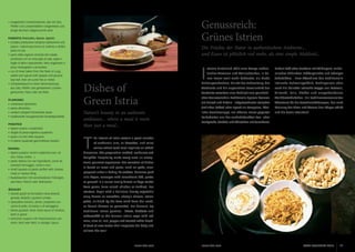 Genussreich:
Grünes Istrien

•	 Ausgelöstes Schweinskarree, das mit Salz,
Pfeffer und Lorbeerblättern eingerieben und
einige Wochen luftgetrocknet wird.
Panceta (Pancetta, Bacon, speck)
•	svinjska potrbušina natrljana mješavinom soli,
papra i mjevenog lovora te sušena u obliku
ploča ili rola.
•	parte della regione ventrale del maiale,
strofinata con un miscuglio di sale, pepe e
foglie di alloro spezzettate, fatta stagionare a
pezzi rettangolari o arrotolata.  
•	cut of meat taken from the flank of a pig,
salted and spiced with pepper and ground
bay leaf, then air-cured flat or rolled.
•	Schweinebauch in einer Würzmischung
aus Salz, Pfeffer und geriebenem Lorbeer geräuchert, flach oder als Rolle.
Pljukanci
•	vretenasta tjestenina.
•	pasta affusolata.
•	random-shaped homemade pasta
•	traditionelle hausgemachte Nudelspezialität.
Posutice
•	tijesto rezano u kvadratiće.
•	sfoglia di pasta tagliata a quadretti.
•	pasta cut into little squares.
•	in kleine Quadrate geschnittene Nudeln.
Ravioli
•	tijesto punjeno raznim nadjevima (npr. od
sira, mesa, oraha…).
•	pasta ripiena con vari ingredienti, come ad
esempio formaggio, carne o noci.
•	small squares of pasta stuffed with cheese,
meat or walnut filing.
•	Nudeltaschen mit verschiedenen Füllungen,
wie Käse, Fleisch oder Walnüssen.
Žgvacet
•	istarski gulaš od komadića mesa (kokoši,
goveda, divljači) u gustom umaku.
•	spezzatino istriano, denso, preparato con
carne di pollo, di manzo o di selvaggina.
•	 istrian goulash, thick meat sauce of chicken,
beef or game
•	istrisches Gulasch mit Fleischstücken von
Huhn, Rind oder Wild, in sämiger Sauce.

Die Früchte der Natur in authentischem Ambiente... 		
und Essen ist plötzlich viel mehr, als eine simple Mahlzeit...

Dishes of
Green Istria
Nature’s bounty in an authentic
ambiance... where a meal is more
than just a meal...

T

I

striens Hinterland zählt eine Menge authen-

Nudeln Fuži oder Nockerln mit Wildragout, einhei-

tischer Tavernen und Weinschenken, in de-

misches Hühnchen, Trüffelgerichte und würziger

nen Essen weit mehr bedeutet, als bloße

Schafskäse... Zum Abschluss das traditionelle

Nahrungsaufnahme. Die Art der Zubereitung, das

istrische Schmalzgebäck, Mehlspeisen oder

Ambiente und die angenehme Gesellschaft der

auch die beliebte istrische Suppe aus Rotwein,

Gastwirte erweitern eine Mahlzeit zum ganzheitli-

Olivenöl, Salz, Pfeffer und ausgebackenen

chen Genusserlebnis. Traditionelle Speisen basieren

Weißbrotstückchen. Ein traditionsverwurzeltes

auf Fleisch und Nudeln - luftgetrockneter istrischer

Abenteuer für die Geschmacksknospen, das nach

Schinken (Pršut) oder Speck als Vorspeise, köst-

Meinung der Alten und Weisen den Körper stärkt

liche Gemüsesuppe, am offenen Feuer gegarter

und die Seele streichelt!

Kalbsbraten aus der aschebedeckten Ton- oder
Backglocke, Ombolo und Würstchen mit Sauerkraut,

he interior of Istria reveals a great number
of authentic inns, or konobas, and wine
cellars where each meal acquires an added

dimension. The preparation method, ambiance and
delightful hospitality make every meal an exceptional gourmet experience. The selection of dishes
is based on meat and pasta, such as: peka, meal
prepared under a baking lid; ombolo, boneless pork

loin; kapuz, sausages with sauerkraut; fuži, pasta;
or gnocchi in a sauce locally known as šugo (made
from game, farm-raised chicken or truffles). For
starters, begin with a delicious hearty vegetable
soup known as maneštra, sheep’s cheese, Istrian
pršut, air-dried by the bura wind from the north,
or bacon (known as pancetta). For dessert, try
traditional Istrian pastries - fritule, kroštule and
cukerančići or the famous Istrian supa with red
wine, olive oil, salt, pepper and toasted white bread.
A feast of new tastes that invigorate the body and
enliven the soul!

16

ISTRA GOURMET 2013

www.istra.com

www.istra.com

ISTRA GOURMET 2013

17

 