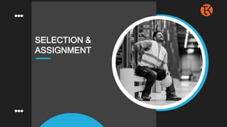 SELECTION &
ASSIGNMENT
 