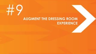 #9
 AUGMENT THE DRESSING ROOM
                 EXPERIENCE
 