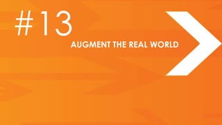 #13
  AUGMENT THE REAL WORLD
 