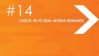 #14
 CHECK-IN TO REAL WORLD REWARDS
 