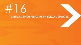 #16
VIRTUAL SHOPPING IN PHYSICAL SPACES
 