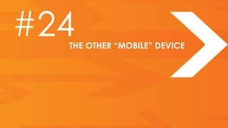 #24
  THE OTHER “MOBILE” DEVICE
 