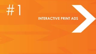 #1   INTERACTIVE PRINT ADS
 
