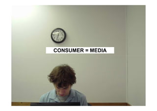 CONSUMER = MEDIA
 