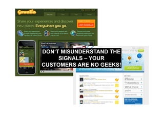 DON‘T MISUNDERSTAND THE
     SIGNALS – YOUR
CUSTOMERS ARE NO GEEKS!
 