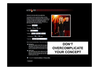 MARKENFIT UND TEST VON
COMMUNITY PROTOTYPEN


                 DON‘T
             OVERCOMPLICATE
              YOUR CONCEPT
 