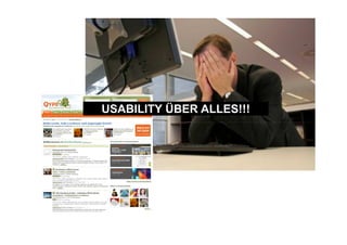 USABILITY ÜBER ALLES!!!
 