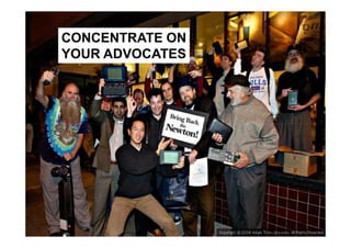 CONCENTRATE ON
YOUR ADVOCATES
 