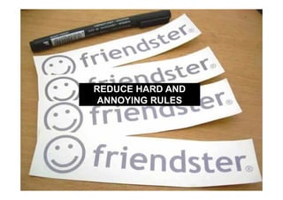 REDUCE HARD AND
 ANNOYING RULES
 