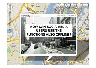 HOW CAN SOCIA MEDIA
    USERS USE THE
FUNCTIONS ALSO OFFLINE?
 