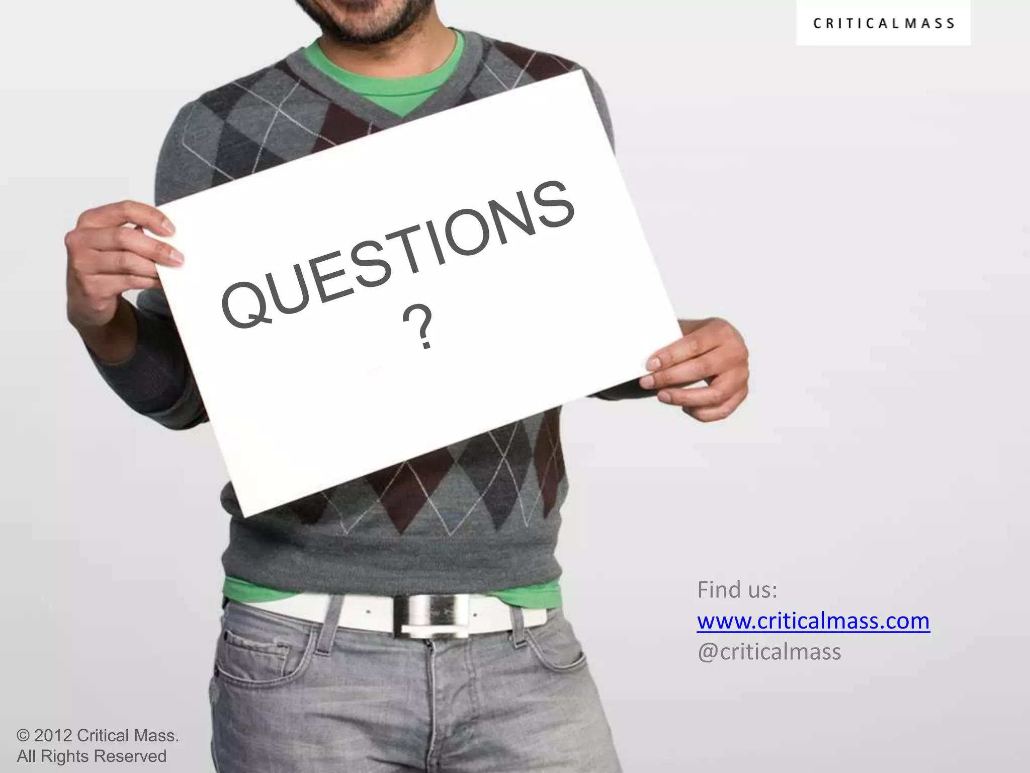 Find us:
                        www.criticalmass.com
                        @criticalmass


© 2012 Critical Mass.
All Rights Reserved
 