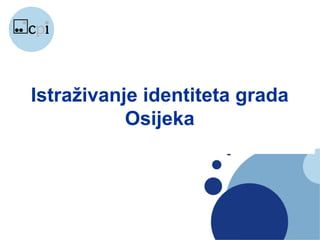 Istraživanje identiteta grada
           Osijeka
 