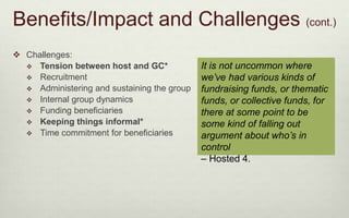 Benefits/Impact and Challenges (cont.) 
 Challenges: 
 Tension between host and GC* 
 Recruitment 
 Administering and ...