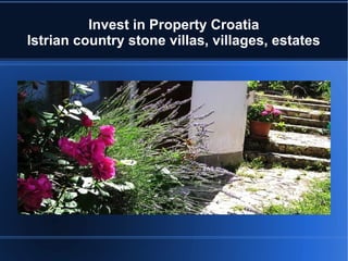 Invest in Property Croatia
Istrian country stone villas, villages, estates
 
