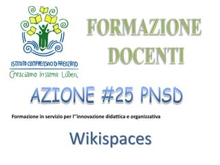 Formazione in servizio per l'’innovazione didattica e organizzativa
Wikispaces
 