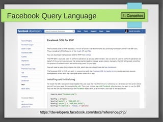 1. ConceitosFacebook Query Language
https://developers.facebook.com/docs/reference/php/
 