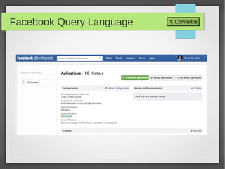 1. ConceitosFacebook Query Language
 