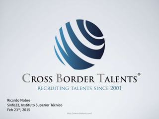 http://www.cbtalents.com/
Ricardo Nobre
Sinfo22, Instituto Superior Técnico
Feb 23rd, 2015
 