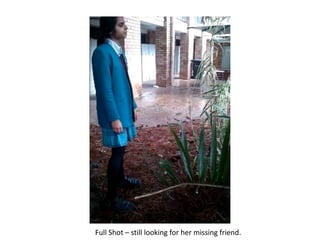 Full Shot – still looking for her missing friend.