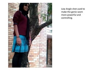 Low Angle shot used to make the genie seem more powerful and controlling.