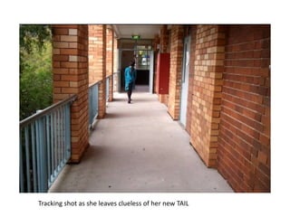 Tracking shot as she leaves clueless of her new TAIL