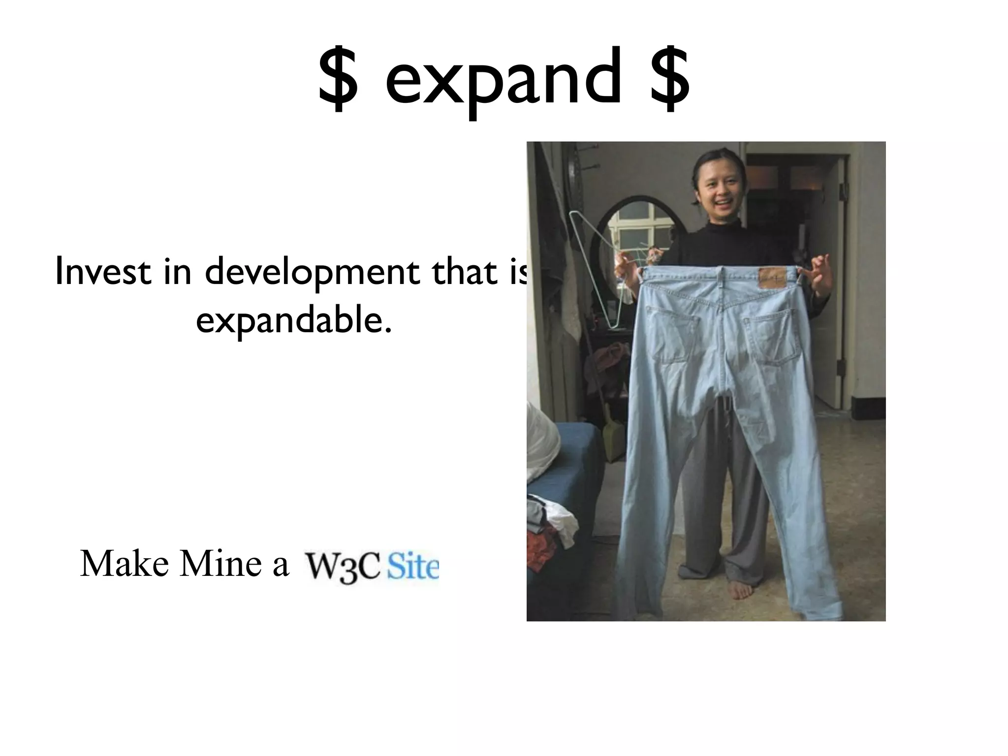 $ expand $

Invest in development that is
         expandable.




 Make Mine a
 