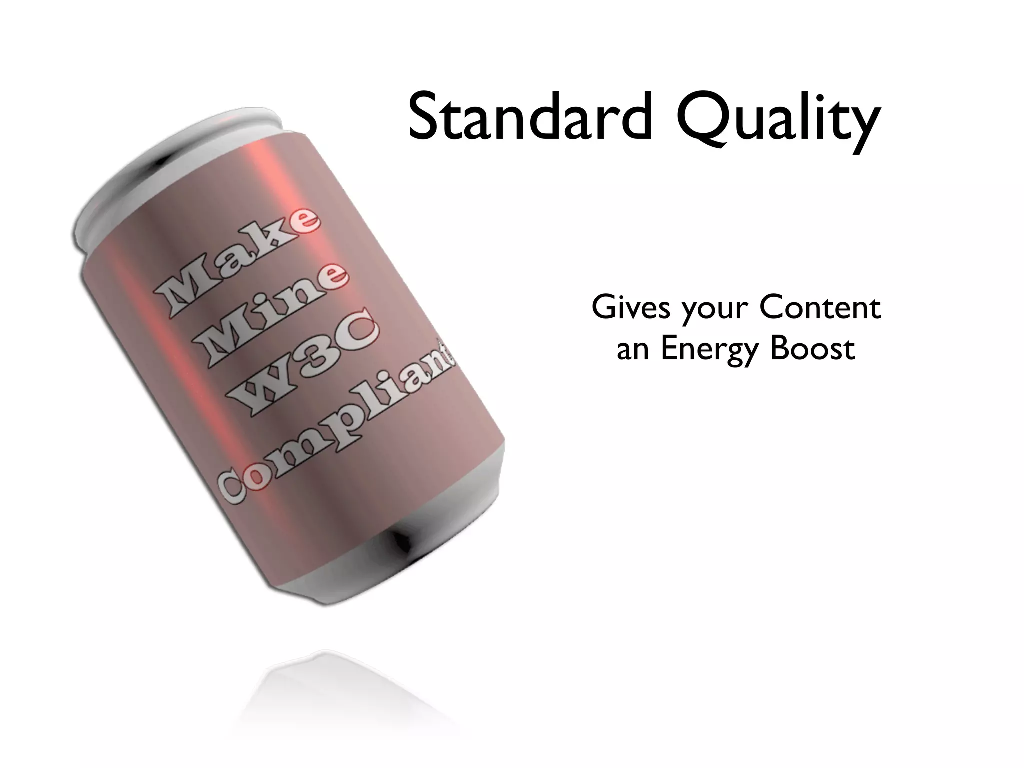 Standard Quality

      Gives your Content
       an Energy Boost
 