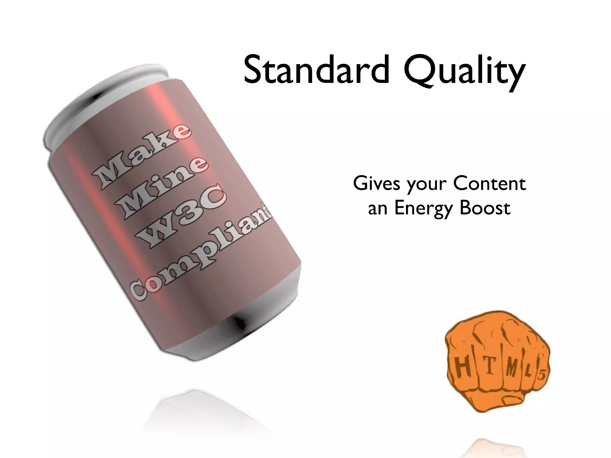 Standard Quality

      Gives your Content
       an Energy Boost
 