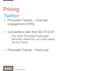 PricingTwitterPromoted Tweets -- Cost per engagement (CPE)Competitive bids from $0.10 to $1Pay when Promoted Tweet gets favorited, clicked on, or a user replies the the TweetPromoted Trends – fixed cost