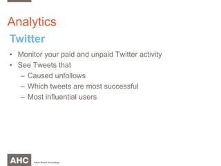 AnalyticsTwitterMonitor your paid and unpaid Twitter activitySee Tweets thatCaused unfollowsWhich tweets are most successfulMost influential users