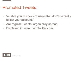 Promoted Tweets“enable you to speak to users that don’t currently follow your account.”Are regular Tweets, organically spreadDisplayed in search on Twitter.com