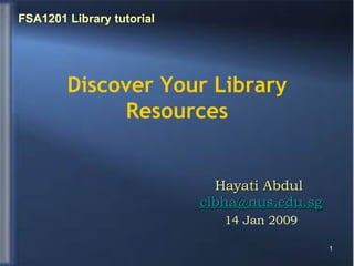 Discover Your Library Resources ,[object Object],[object Object],FSA1201 Library tutorial  