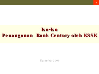 Isu-Isu Penanganan  Bank Century oleh KSSK Desember 2009 