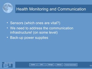 Health Monitoring and Communication Sensors (which ones are vital?) We need to address the communication infrastructure! (on some level) Back-up power supplies 