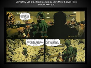 Ultimates 2 vol. 1: Gods & Monsters, by Mark Millar & Bryan Hitch
Marvel 2005, p. 8
 