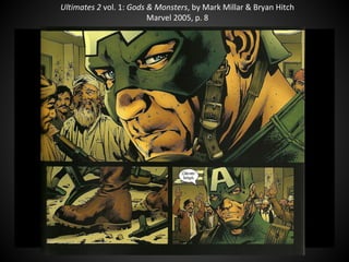 Ultimates 2 vol. 1: Gods & Monsters, by Mark Millar & Bryan Hitch
Marvel 2005, p. 8
 