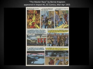 “The Master Race” by Bernie Krigstein
appeared in Impact #1, EC Comics, Mar-Apr 1955
 
