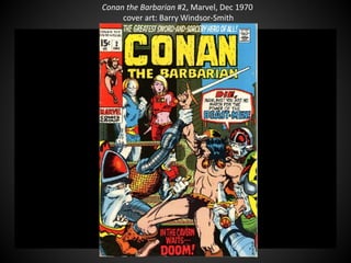 Conan the Barbarian #2, Marvel, Dec 1970
cover art: Barry Windsor-Smith
 