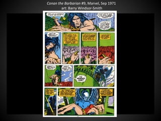 Conan the Barbarian #9, Marvel, Sep 1971
art: Barry Windsor-Smith
 