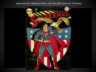Superman #14, National Comics, Jan-Feb 1942 (cover art: Fred Ray)
 
