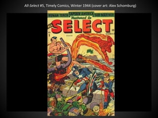 All-Select #5, Timely Comics, Winter 1944 (cover art: Alex Schomburg)
 