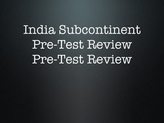 India Subcontinent Pre-Test Review Pre-Test Review 