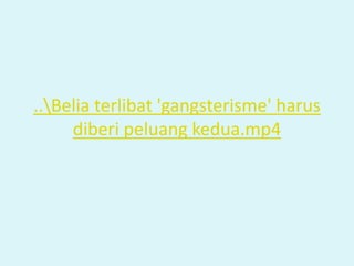 ..Belia terlibat 'gangsterisme' harus
diberi peluang kedua.mp4
 